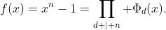f(x)=x^n-1=\prod_{d \mid n} \Phi_d(x).