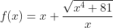 f(x)=x+\frac{\sqrt{x^4+81}}{x}