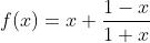 f(x)=x+\frac{1-x}{1+x}