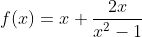 f(x)=x+\frac{2x}{x^2-1}