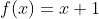 f(x)=x+1