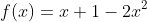f(x)=x+1-2x^2