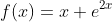f(x)=x+e^{2x}