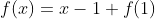 f(x)=x-1+f(1)