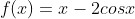 f(x)=x-2cosx