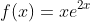 f(x)=xe^{2x}