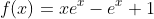 f(x)=xe^x-e^x+1