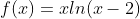 f(x)=xln(x-2)