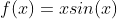 f(x)=xsin(x)
