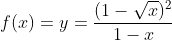 f(x)=y=\frac{(1-\sqrt{x})^2}{1-x}