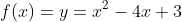 f(x)=y=x^2-4x+3