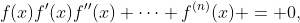f(x)f'(x)f''(x) \cdots f^{(n)}(x) = 0,