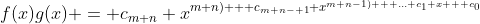 f(x)g(x) = c_{m+n} x^{m+n) + c_{m+n- 1} x^{m+n-1) + ... c_1 x + c_0