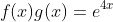 f(x)g(x)=e^{4x}