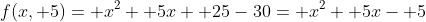 f(x, 5)= x^2+ 5x+ 25-30= x^2+ 5x- 5