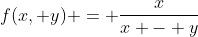 f(x, y) = \frac{x}{x - y}