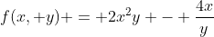 f(x, y) = 2x^2y - \frac{4x}{y}