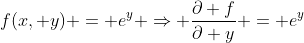 f(x, y) = e^y \Rightarrow \frac{\partial f}{\partial y} = e^y