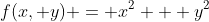 f(x, y) = x^2 + y^2