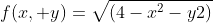 f(x, y)=\sqrt{(4-x^2-y2)}