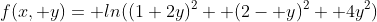 f(x, y)= ln((1+2y)^2+ (2- y)^2+ 4y^2)
