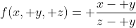 f(x, y, z)= \frac{x- y}{z- y}
