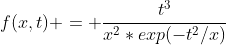 f(x,t) = \frac{t^3}{x^2*exp(-t^2/x)}