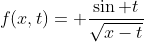 f(x,t)= \frac{\sin t}{\sqrt{x-t}}