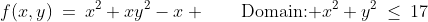 f(x,y)\:=\:x^2+xy^2-x \qquad\text{Domain: }x^2+y^2\:\leq\:17