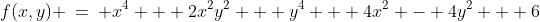 f(x,y) \:=\: x^4 + 2x^2y^2 + y^4 + 4x^2 - 4y^2 + 6