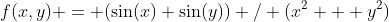 f(x,y) = (\sin(x) \sin(y)) / ({x^2 + y^2})