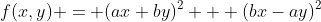 f(x,y) = (ax+by)^2 + (bx-ay)^2