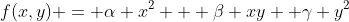 f(x,y) = \alpha x^2 + \beta xy +\gamma y^2