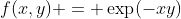 f(x,y) = \exp(-xy)