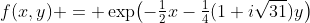 f(x,y) = \exp\bigl(-\tfrac12x-\tfrac14(1+i\sqrt{31})y\bigr)