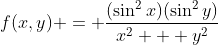 f(x,y) = \frac{(\sin^2{x})(\sin^2{y})}{x^2 + y^2}