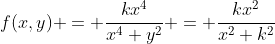 f(x,y) = \frac{kx^4}{x^4+y^2} = \frac{kx^2}{x^2+k^2}