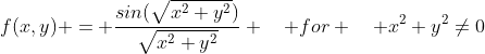 f(x,y) = \frac{sin(\sqrt{x^2+y^2})}{\sqrt{x^2+y^2}} \quad for \quad x^2+y^2\neq0