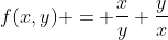 f(x,y) = \frac{x}{y}+\frac{y}{x}