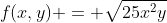 f(x,y) = \sqrt{25x^{2}y}