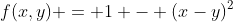 f(x,y) = 1 - (x-y)^2