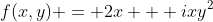 f(x,y) = 2x + ixy^2