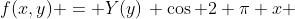 f(x,y) = Y(y)\, \cos 2 \pi x 
