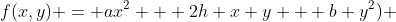 f(x,y) = ax^2 + 2h x y + b y^2) 