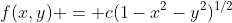 f(x,y) = c(1-x^2-y^2)^{1/2}