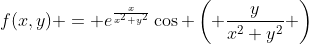 f(x,y) = e^{\frac{x}{x^2+y^2}}\cos \left( \frac{y}{x^2+y^2} \right)