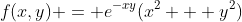 f(x,y) = e^{-xy}(x^2 + y^2)