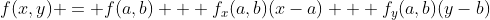 f(x,y) = f(a,b) + f_x(a,b)(x-a) + f_y(a,b)(y-b)