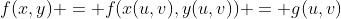 f(x,y) = f(x(u,v),y(u,v)) = g(u,v)