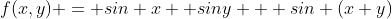 f(x,y) = sin x+ siny + sin (x+y)